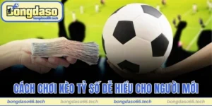 Cách Chơi Kèo Tỷ Số