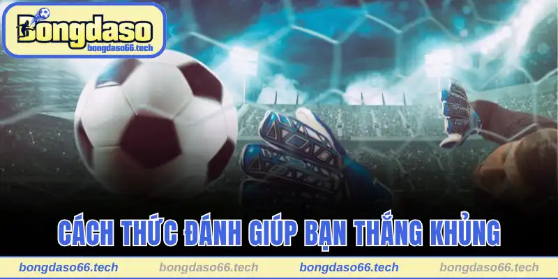 Cách thức đánh giúp bạn thắng khủng