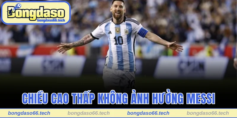 Chiều cao thấp không ảnh hưởng phong độ Messi