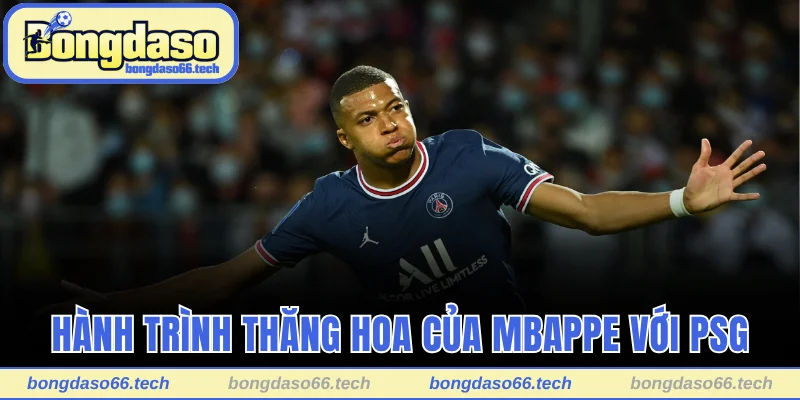 Hành trình thăng hoa của Mbappe với PSG