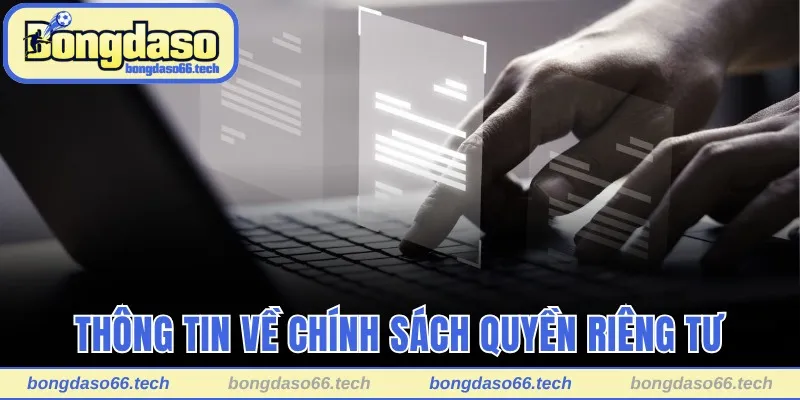 Quyền Riêng Tư Bongdaso - Bảo Vệ Thông Tin Toàn Diện 1 Thông tin về chính sách quyền riêng tư của Bongdaso