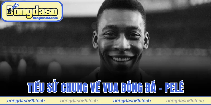 Tổng Hợp Số Liệu Thống Kê Về Pelé - Huyền Thoại Bóng Đá 1 Tiểu sử chung về Vua bóng đá - Pelé