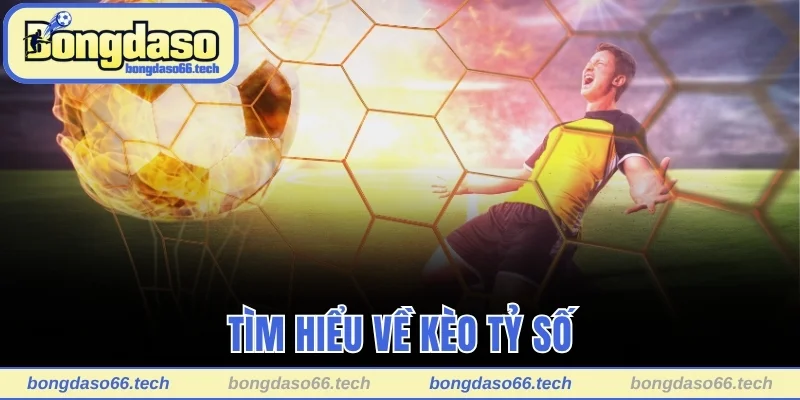 Cách Chơi Kèo Tỷ Số Dễ Hiểu Dành Cho Người Mới Bắt Đầu 1 Tìm hiểu về kèo tỷ số